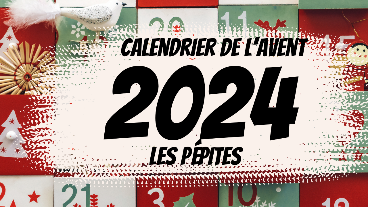 Calendrier de l’Avent 2024 : les Meilleures Pépites pour Toi et Tes Proches